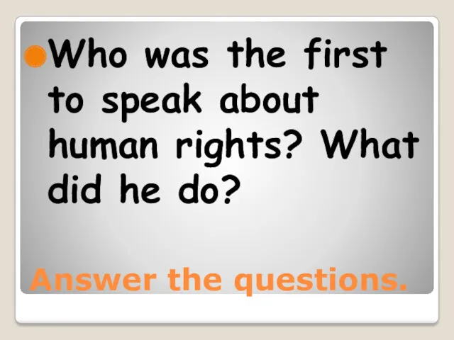 Answer the questions. Who was the first to speak about human rights? What did he do?