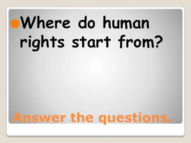 Answer the questions. Where do human rights start from?