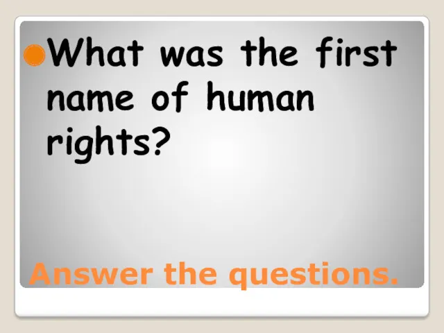 Answer the questions. What was the first name of human rights?