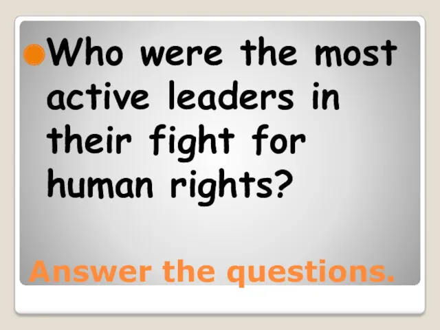 Answer the questions. Who were the most active leaders in their fight for human rights?
