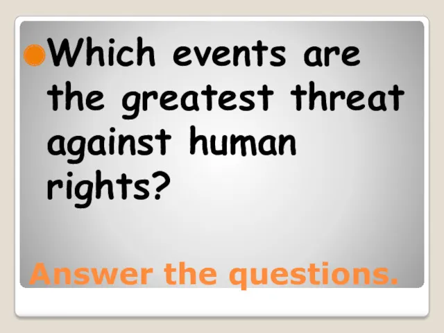 Answer the questions. Which events are the greatest threat against human rights?