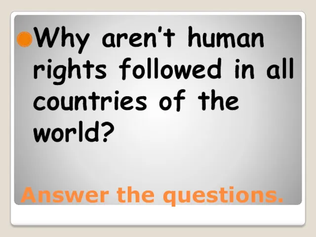 Answer the questions. Why aren’t human rights followed in all countries of the world?