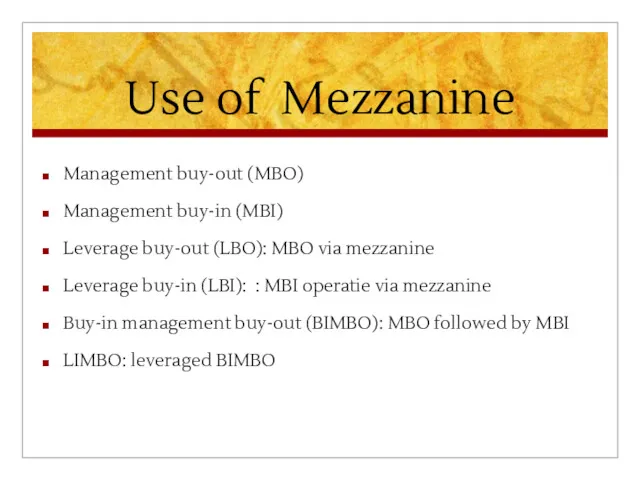 Use of Mezzanine Management buy-out (MBO) Management buy-in (MBI) Leverage