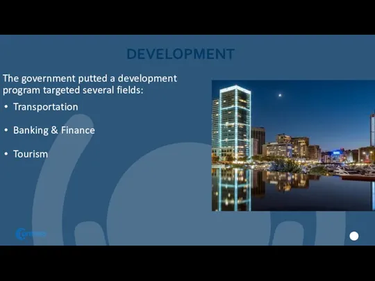 DEVELOPMENT The government putted a development program targeted several fields: Transportation Banking & Finance Tourism