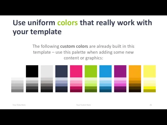 Use uniform colors that really work with your template Your