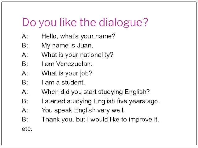 Do you like the dialogue? A: Hello, what’s your name?