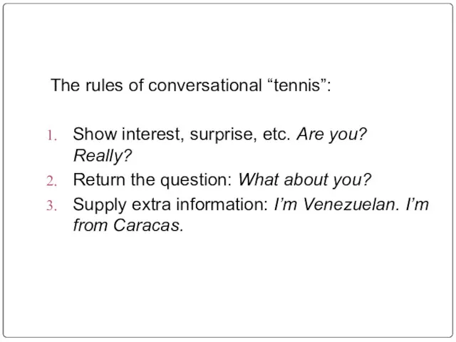 The rules of conversational “tennis”: Show interest, surprise, etc. Are