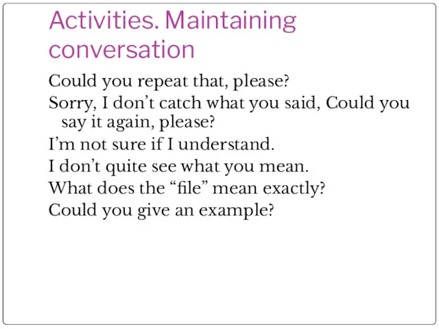 Activities. Maintaining conversation Could you repeat that, please? Sorry, I