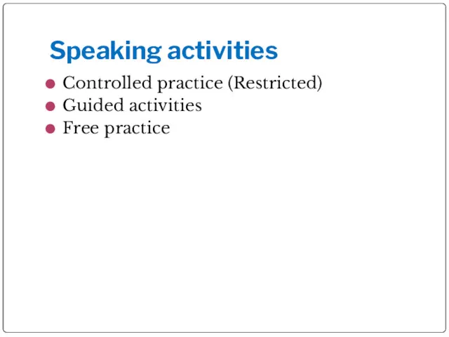 Speaking activities Controlled practice (Restricted) Guided activities Free practice