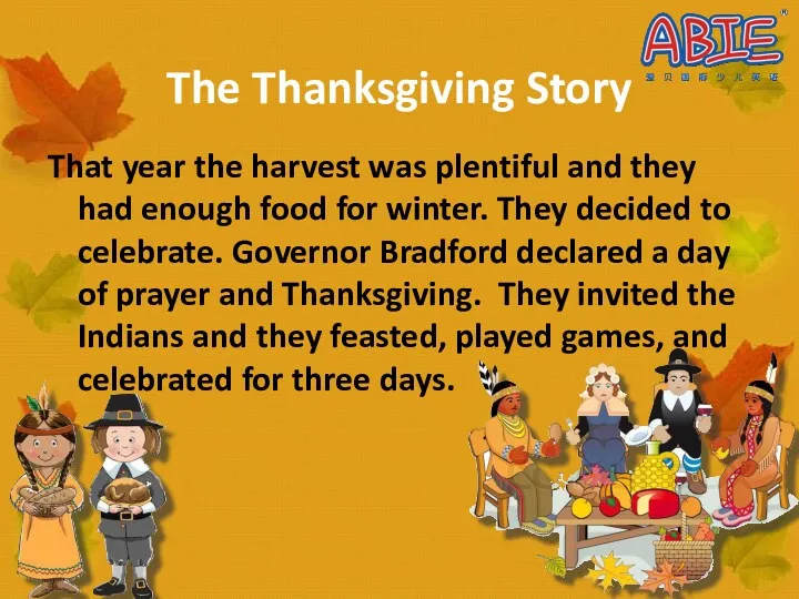 The Thanksgiving Story That year the harvest was plentiful and