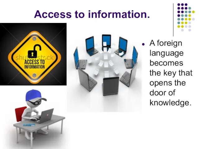 Access to information. A foreign language becomes the key that opens the door of knowledge.
