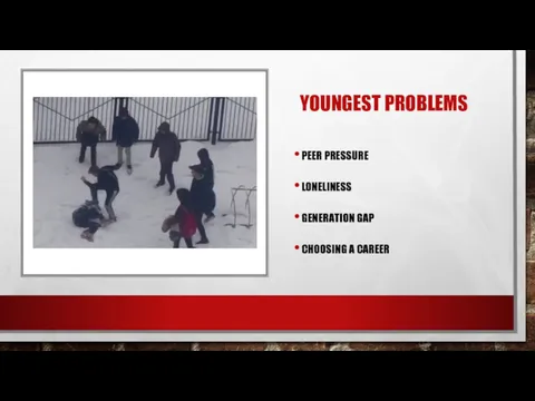 YOUNGEST PROBLEMS PEER PRESSURE LONELINESS GENERATION GAP CHOOSING A CAREER