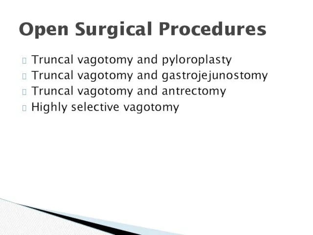 Open Surgical Procedures Truncal vagotomy and pyloroplasty Truncal vagotomy and