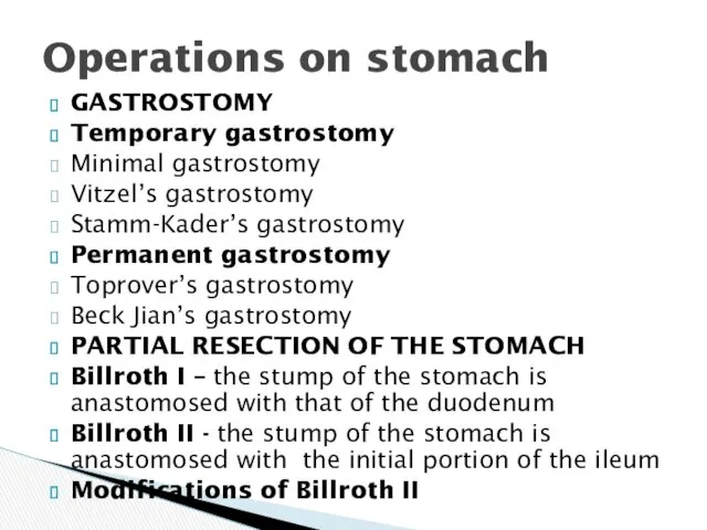 GASTROSTOMY Temporary gastrostomy Minimal gastrostomy Vitzel’s gastrostomy Stamm-Kader’s gastrostomy Permanent