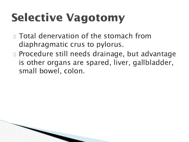 Selective Vagotomy Total denervation of the stomach from diaphragmatic crus to pylorus. Procedure