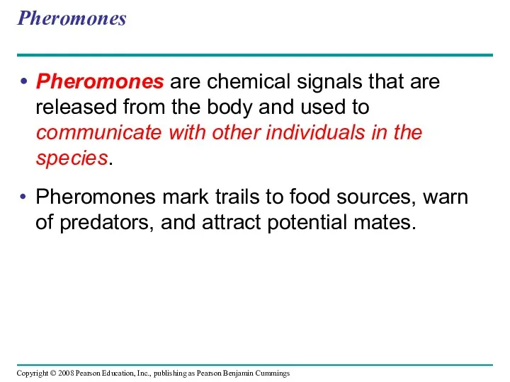 Pheromones Pheromones are chemical signals that are released from the body and used