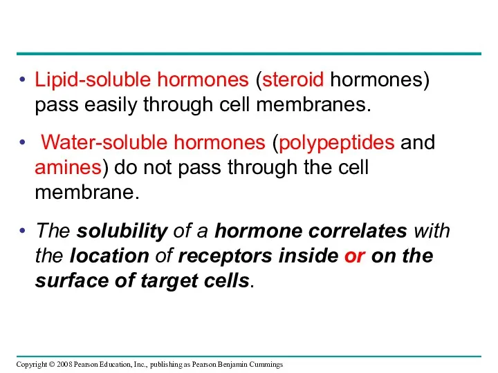Lipid-soluble hormones (steroid hormones) pass easily through cell membranes. Water-soluble hormones (polypeptides and