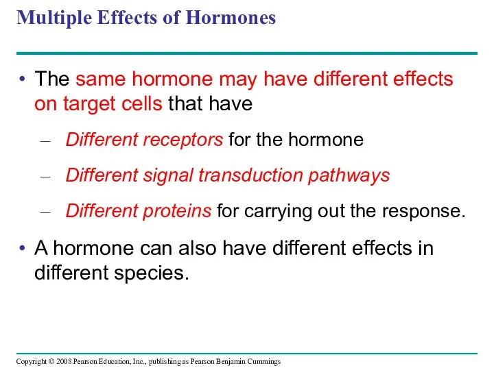 Multiple Effects of Hormones The same hormone may have different effects on target