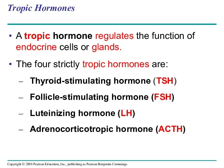 Tropic Hormones A tropic hormone regulates the function of endocrine cells or glands.