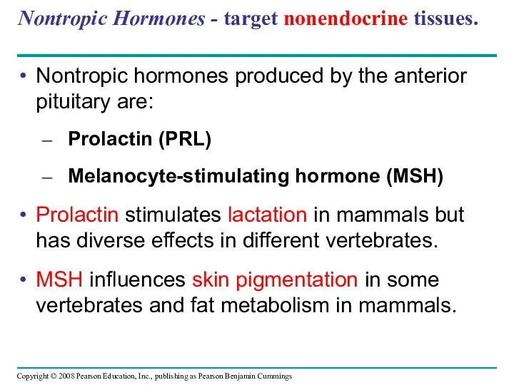 Nontropic Hormones - target nonendocrine tissues. Nontropic hormones produced by