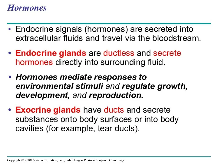 Hormones Endocrine signals (hormones) are secreted into extracellular fluids and travel via the