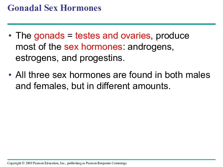 Gonadal Sex Hormones The gonads = testes and ovaries, produce most of the