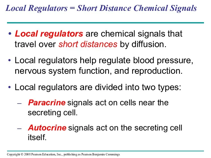 Local Regulators = Short Distance Chemical Signals Local regulators are chemical signals that
