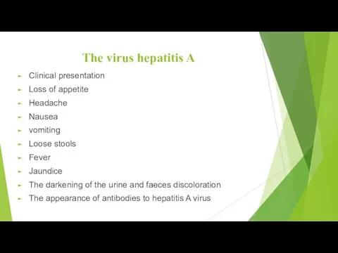 The virus hepatitis A Clinical presentation Loss of appetite Headache