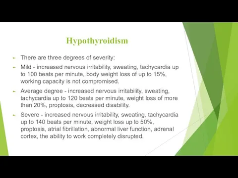 Hypothyroidism There are three degrees of severity: Mild - increased