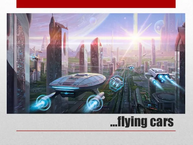 …flying cars