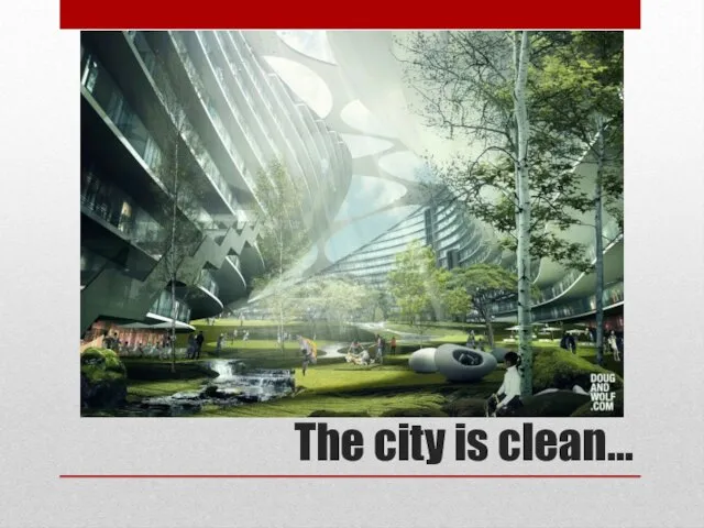 The city is clean…
