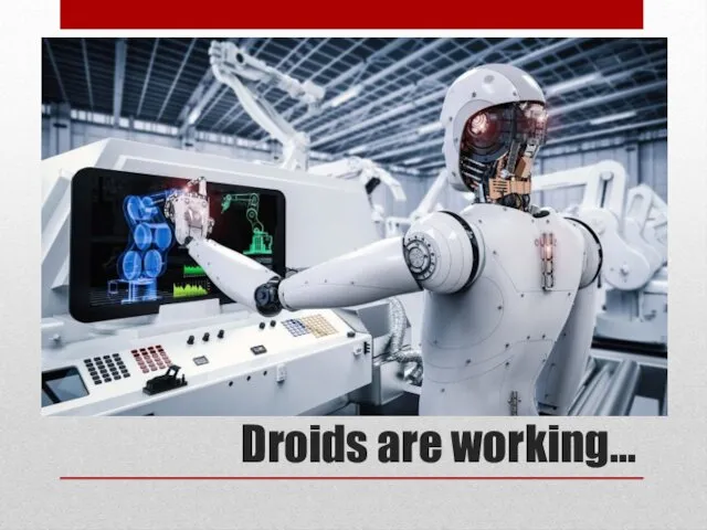Droids are working…