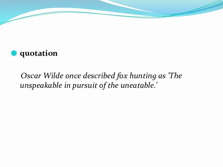 quotation Oscar Wilde once described fox hunting as 'The unspeakable in pursuit of the uneatable.'