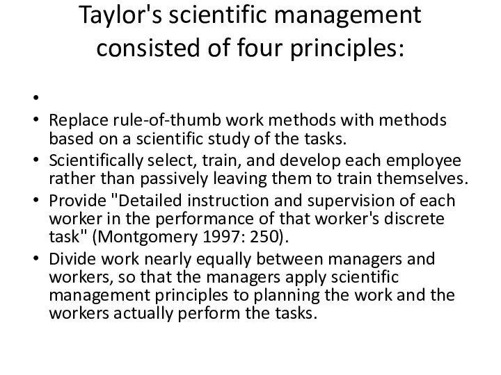 Taylor's scientific management consisted of four principles: Replace rule-of-thumb work