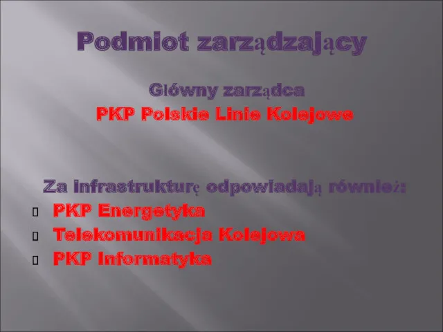 Podmiot zarządzający Główny zarządca PKP Polskie Linie Kolejowe Za infrastrukturę odpowiadają również: PKP