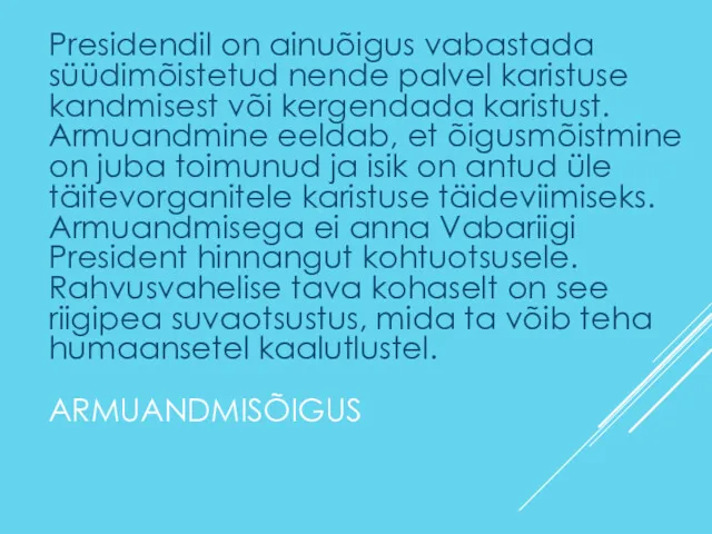 ARMUANDMISÕIGUS Presidendil on ainuõigus vabastada süüdimõistetud nende palvel karistuse kandmisest