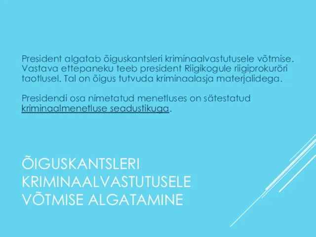 ÕIGUSKANTSLERI KRIMINAALVASTUTUSELE VÕTMISE ALGATAMINE President algatab õiguskantsleri kriminaalvastutusele võtmise. Vastava