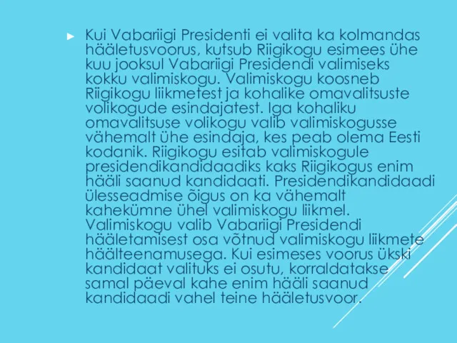 Kui Vabariigi Presidenti ei valita ka kolmandas hääletusvoorus, kutsub Riigikogu