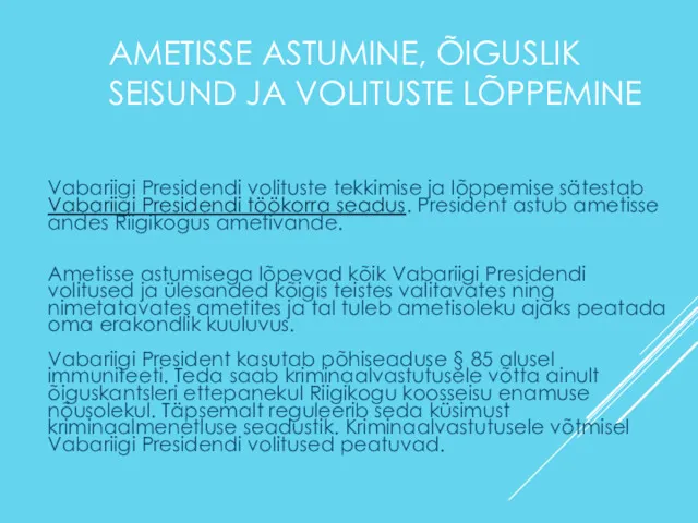 AMETISSE ASTUMINE, ÕIGUSLIK SEISUND JA VOLITUSTE LÕPPEMINE Vabariigi Presidendi volituste