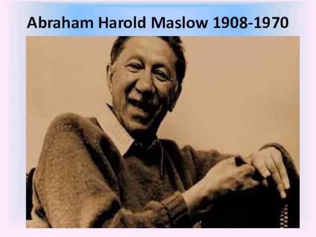 Abraham Harold Maslow 1908-1970