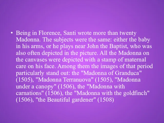 Being in Florence, Santi wrote more than twenty Madonna. The