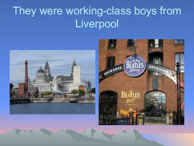 They were working-class boys from Liverpool