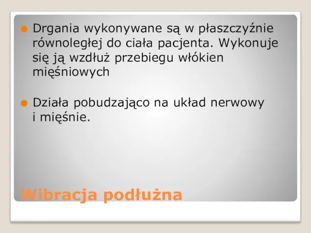 Wibracja podłużna Drgania wykonywane są w płaszczyźnie równoległej do ciała