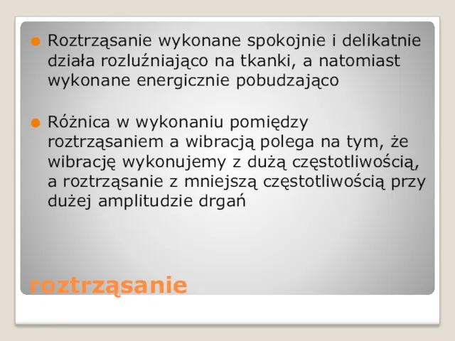 roztrząsanie Roztrząsanie wykonane spokojnie i delikatnie działa rozluźniająco na tkanki,