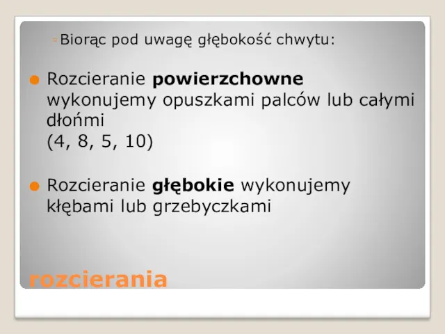 rozcierania Biorąc pod uwagę głębokość chwytu: Rozcieranie powierzchowne wykonujemy opuszkami