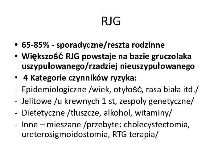 RJG 65-85% - sporadyczne/reszta rodzinne Większość RJG powstaje na bazie
