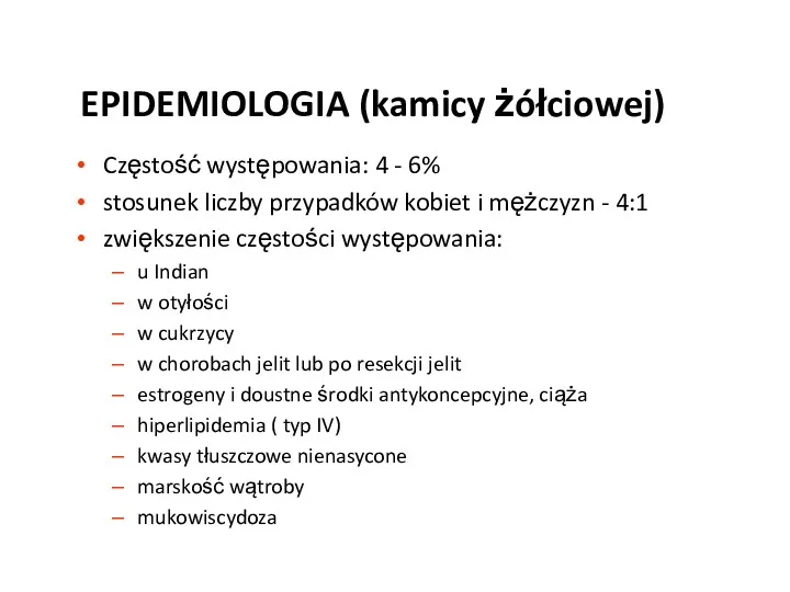 EPIDEMIOLOGIA (kamicy żółciowej) Częstość występowania: 4 - 6% stosunek liczby