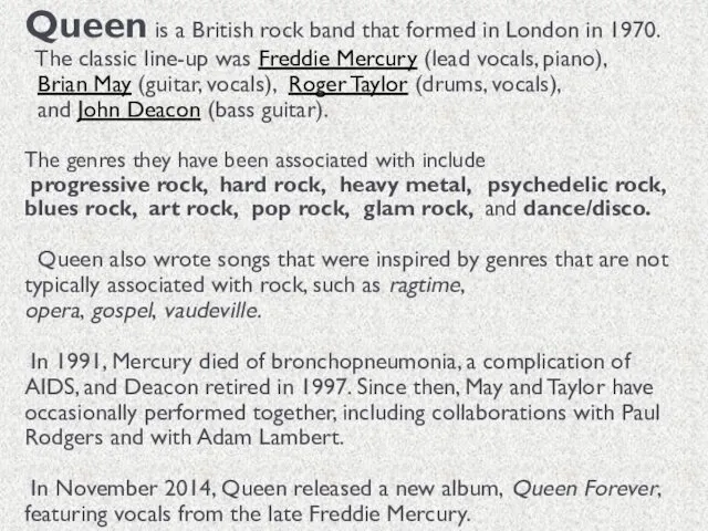 Queen is a British rock band that formed in London