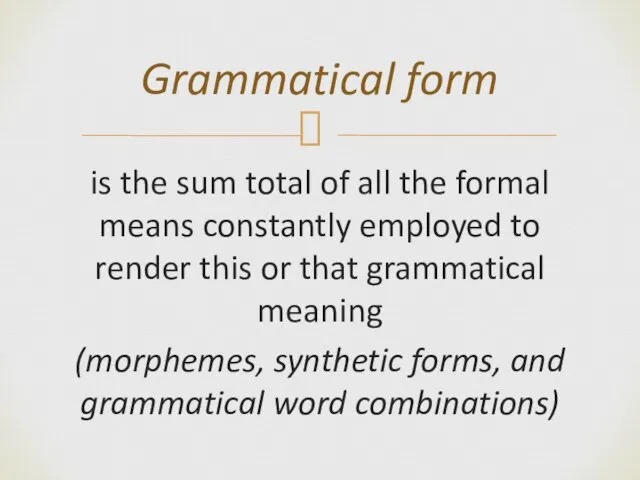 is the sum total of all the formal means constantly