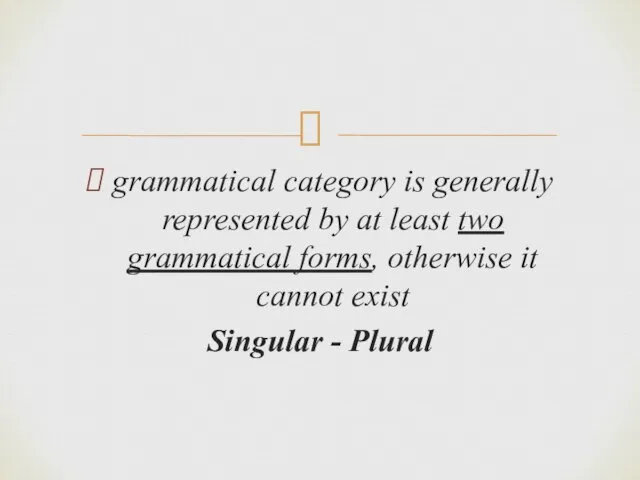 grammatical category is generally represented by at least two grammatical